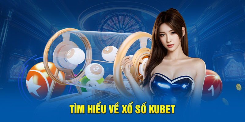 Kubet Thiên Đường Giải Trí Xổ Số Hàng Đầu Châu Á